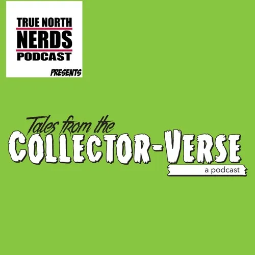 Tales from the Collector-Verse — a True North Nerds production